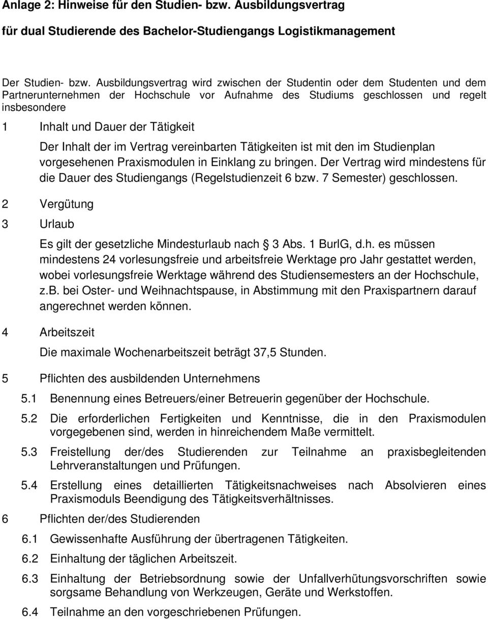 Tätigkeit Der Inhalt der im Vertrag vereinbarten Tätigkeiten ist mit den im Studienplan vorgesehenen Praxismodulen in Einklang zu bringen.