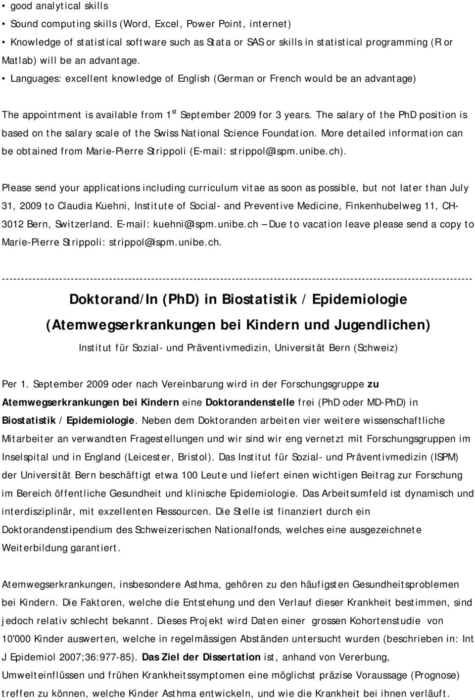 The salary of the PhD position is based on the salary scale of the Swiss National Science Foundation. More detailed information can be obtained from Marie-Pierre Strippoli (E-mail: strippol@ispm.