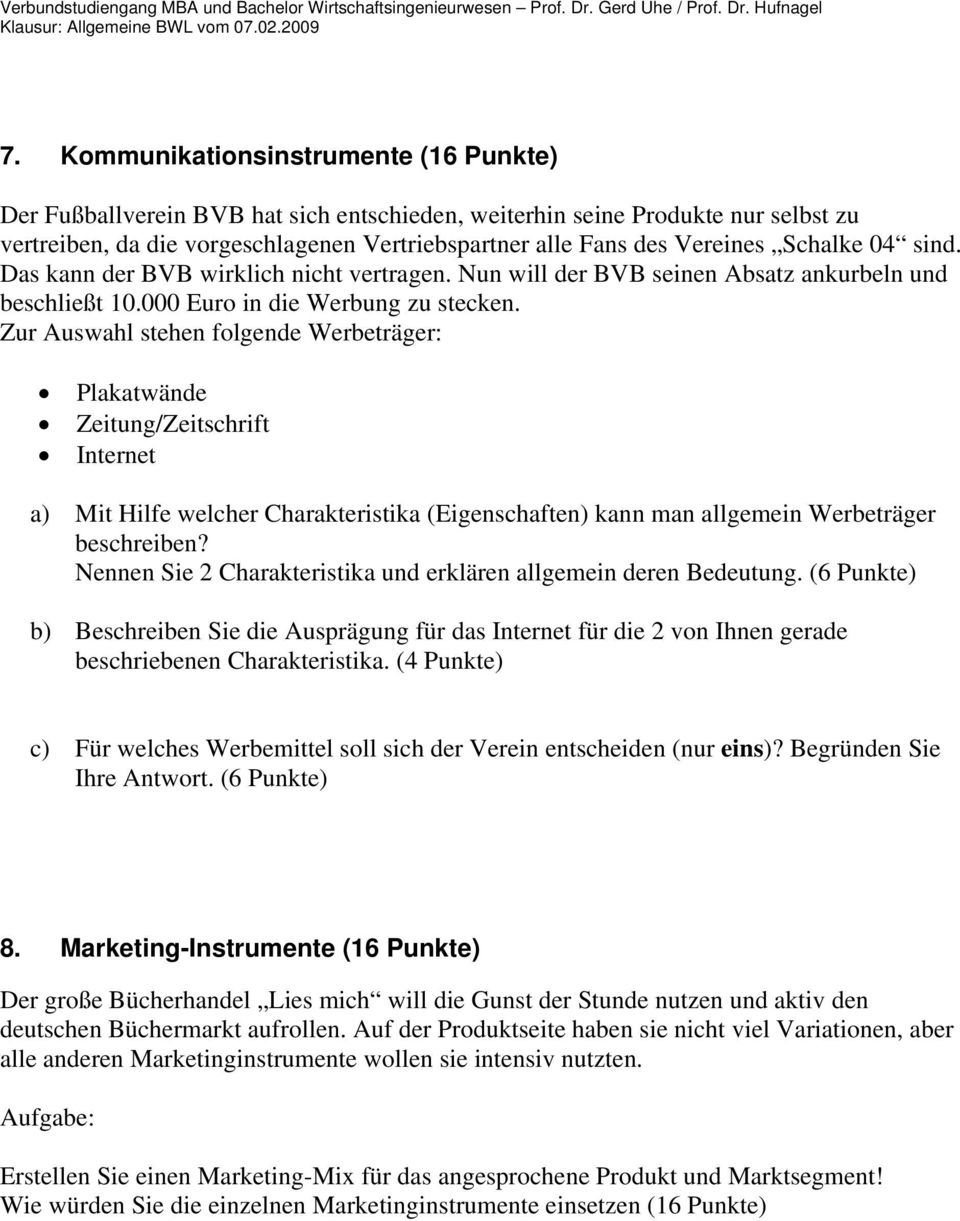 Zur Auswahl stehen folgende Werbeträger: Plakatwände Zeitung/Zeitschrift Internet a) Mit Hilfe welcher Charakteristika (Eigenschaften) kann man allgemein Werbeträger beschreiben?