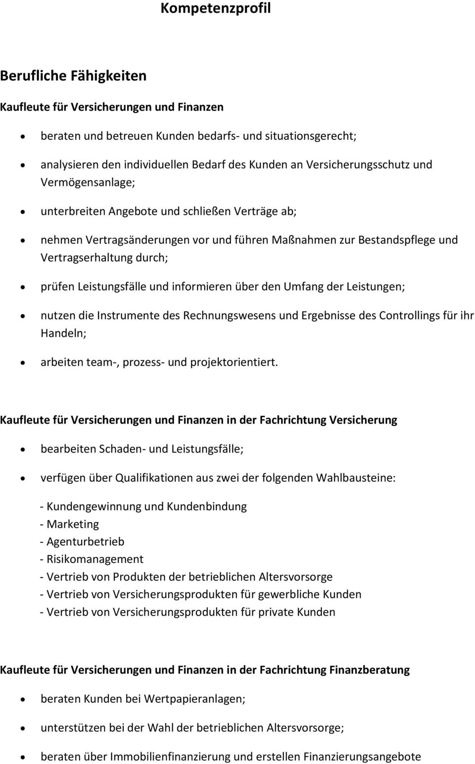 Leistungsfälle und informieren über den Umfang der Leistungen; nutzen die Instrumente des Rechnungswesens und Ergebnisse des Controllings für ihr Handeln; arbeiten team-, prozess- und