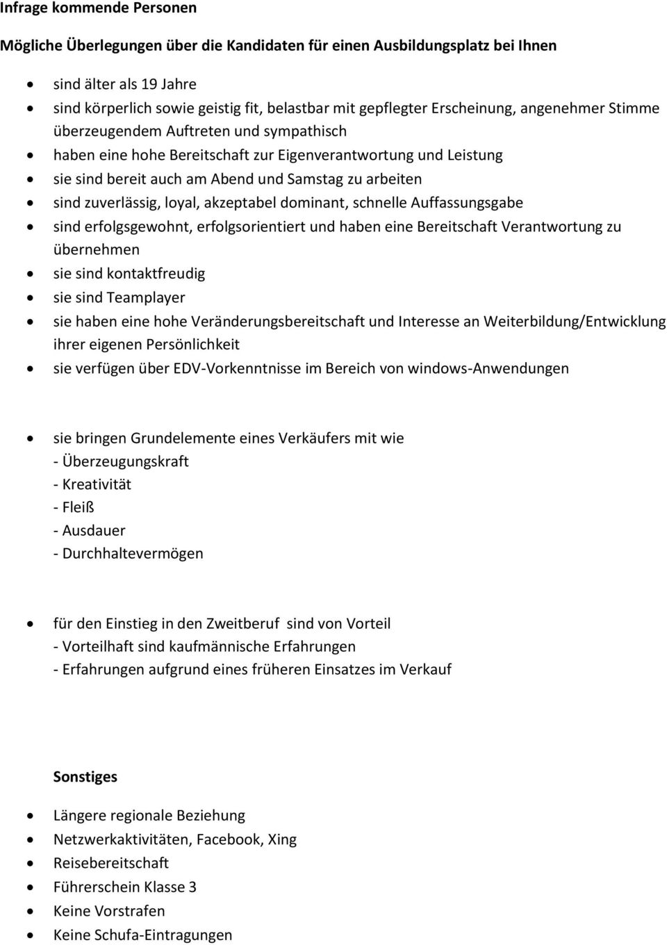 zuverlässig, loyal, akzeptabel dominant, schnelle Auffassungsgabe sind erfolgsgewohnt, erfolgsorientiert und haben eine Bereitschaft Verantwortung zu übernehmen sie sind kontaktfreudig sie sind