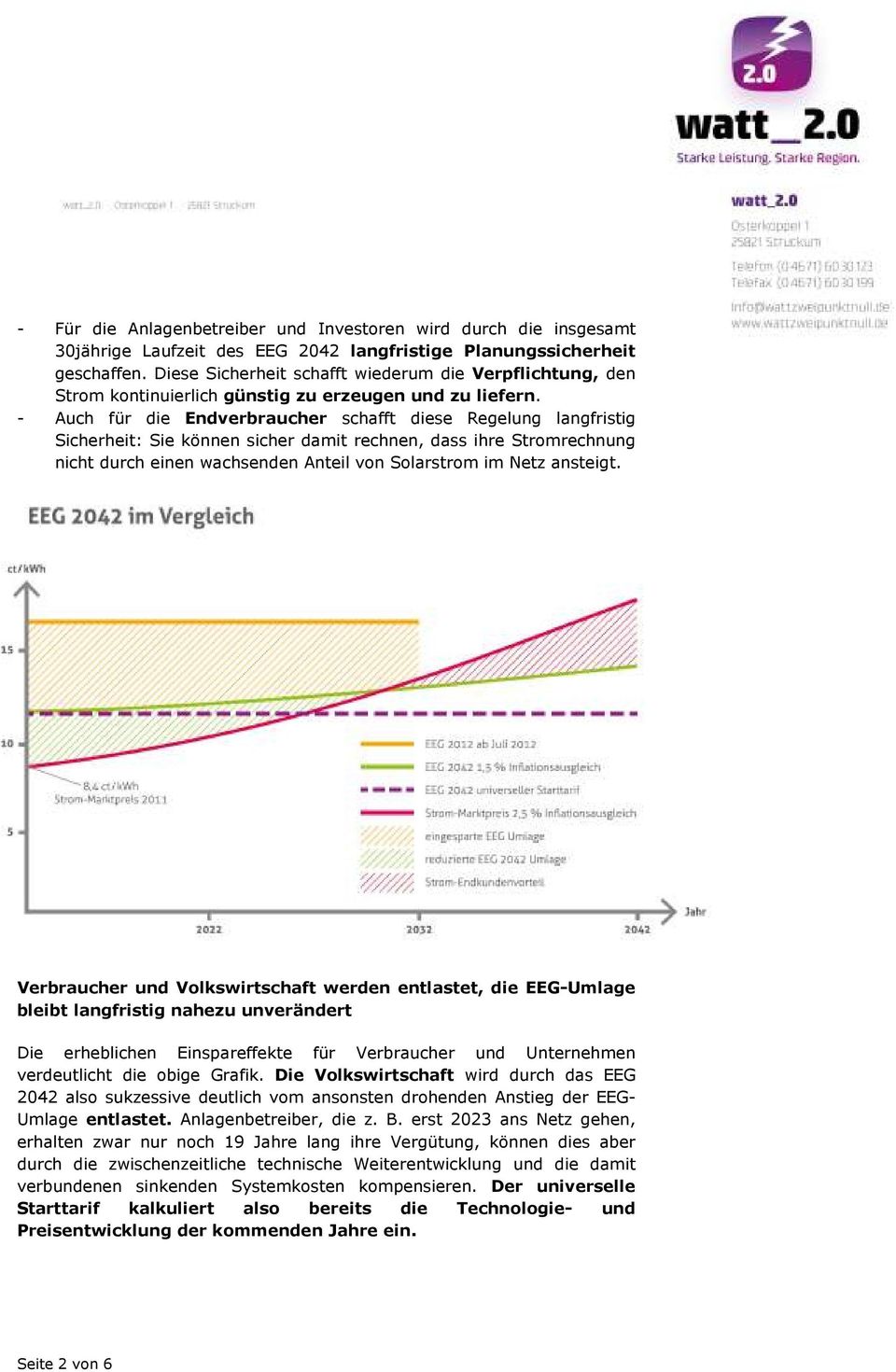 - Auch für die Endverbraucher schafft diese Regelung langfristig Sicherheit: Sie können sicher damit rechnen, dass ihre Stromrechnung nicht durch einen wachsenden Anteil von Solarstrom im Netz