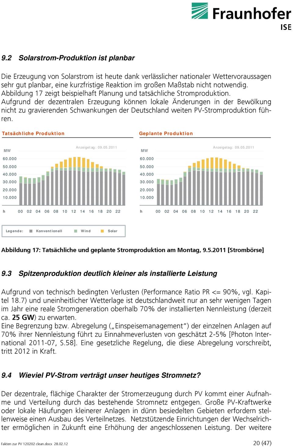 Aufgrund der dezentralen Erzeugung können lokale Änderungen in der Bewölkung nicht zu gravierenden Schwankungen der Deutschland weiten PV-Stromproduktion führen.