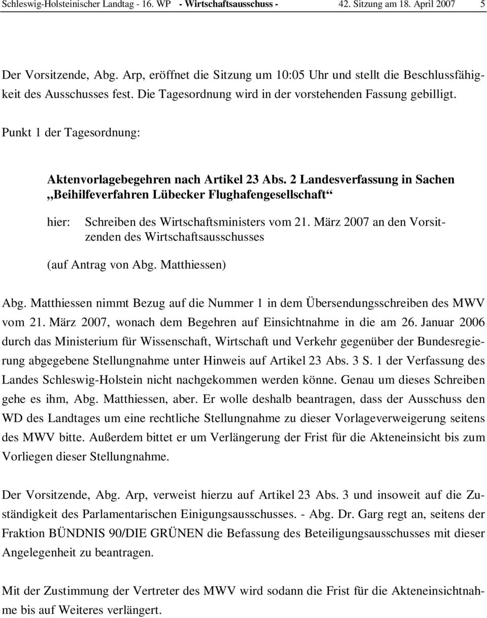 Punkt 1 der Tagesordnung: Aktenvorlagebegehren nach Artikel 23 Abs. 2 Landesverfassung in Sachen Beihilfeverfahren Lübecker Flughafengesellschaft hier: Schreiben des Wirtschaftsministers vom 21.