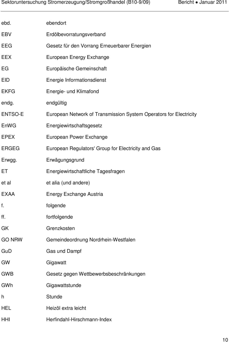 endgültig European Network of Transmission System Operators for Electricity Energiewirtschaftsgesetz European Power Exchange European Regulators' Group for Electricity and Gas Erwägungsgrund