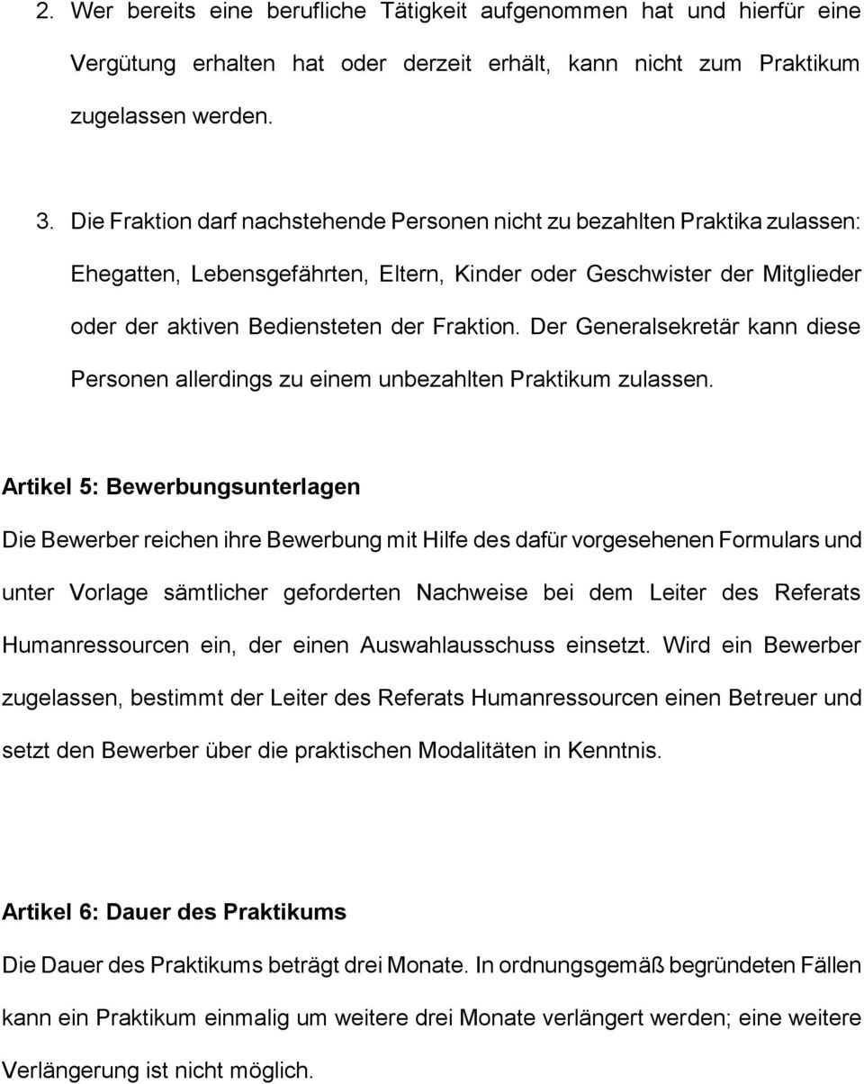 Der Generalsekretär kann diese Personen allerdings zu einem unbezahlten Praktikum zulassen.