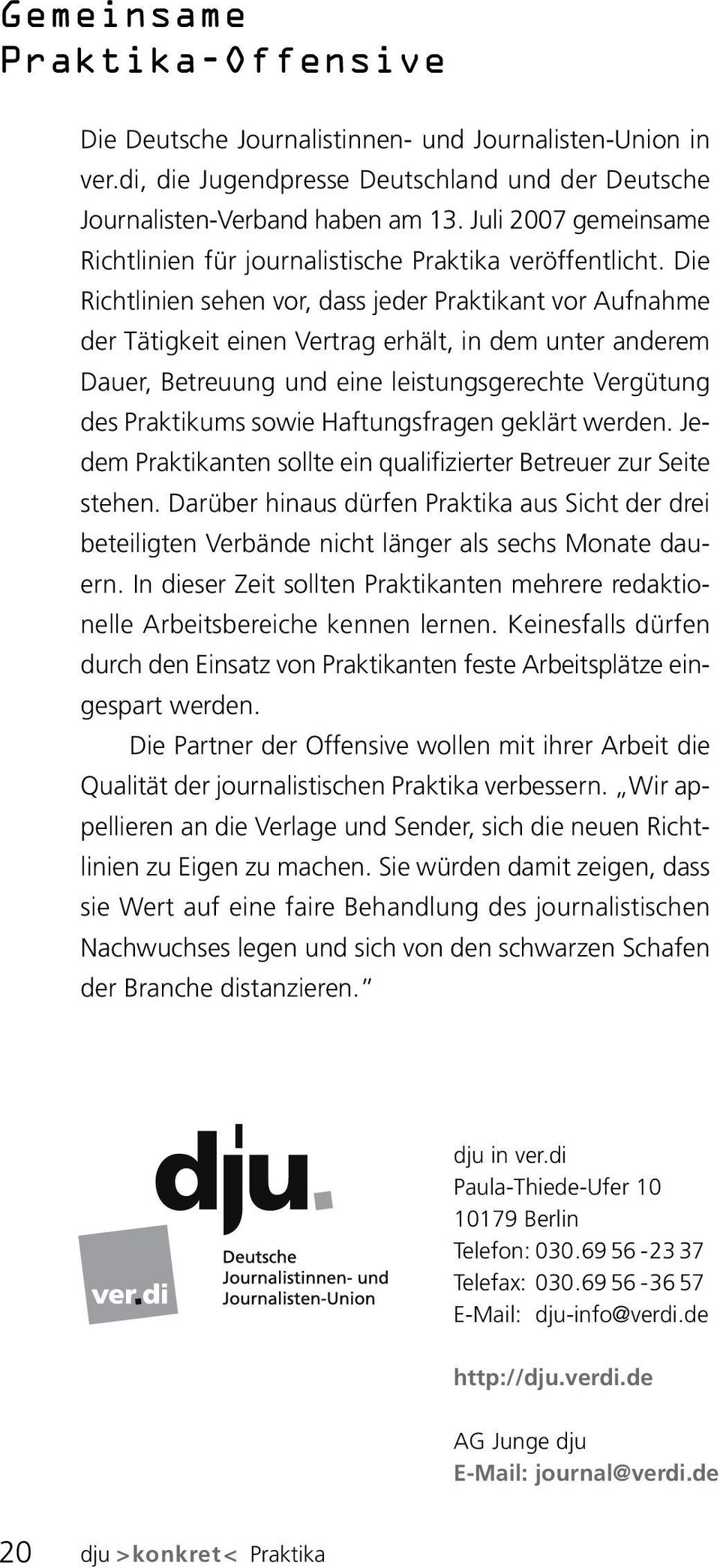 Die Richtlinien sehen vor, dass jeder Praktikant vor Aufnahme der Tätigkeit einen Vertrag erhält, in dem unter anderem Dauer, Betreuung und eine leistungsgerechte Vergütung des Praktikums sowie