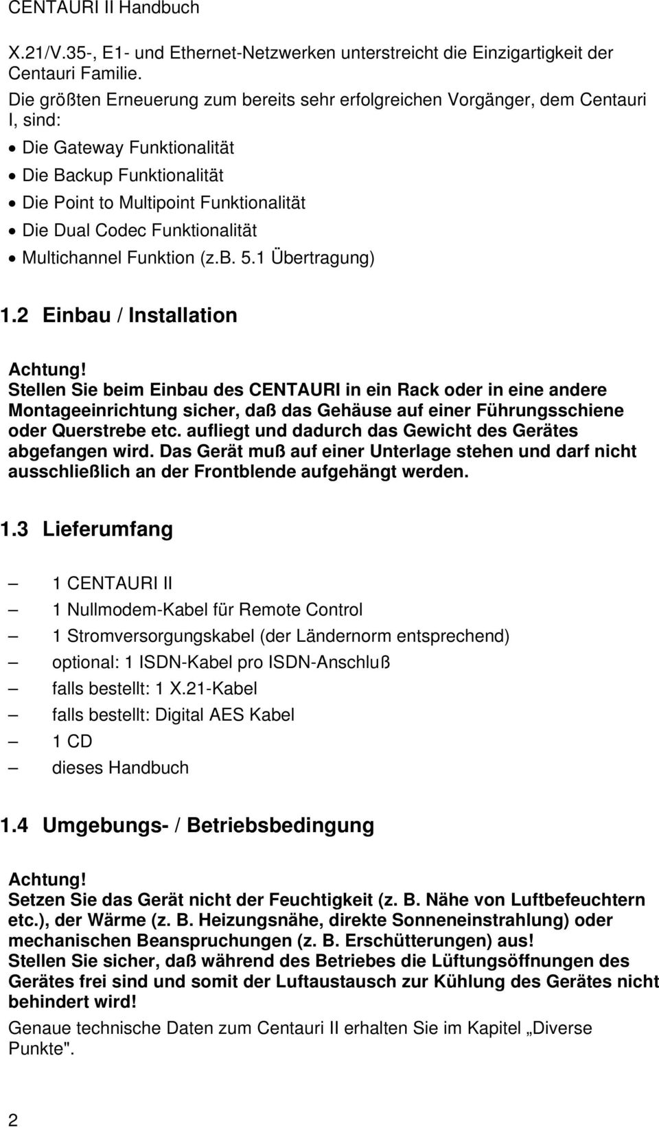 Funktionalität Multichannel Funktion (z.b. 5.1 Übertragung) 1.2 Einbau / Installation Achtung!