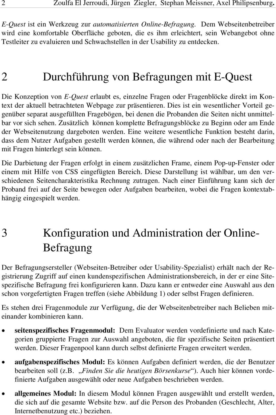 2 Durchführung von Befragungen mit E-Quest Die Konzeption von E-Quest erlaubt es, einzelne Fragen oder Fragenblöcke direkt im Kontext der aktuell betrachteten Webpage zur präsentieren.
