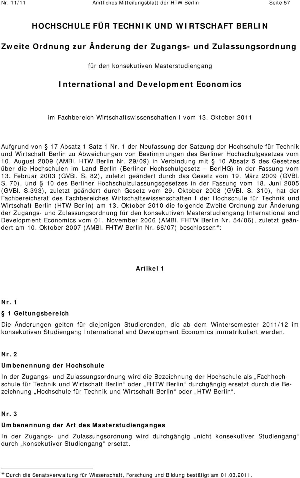 1 der Neufassung der Satzung der Hochschule für Technik und Wirtschaft Berlin zu Abweichungen von Bestimmungen des Berliner Hochschulgesetzes vom 10. August 2009 (AMBl. HTW Berlin Nr.
