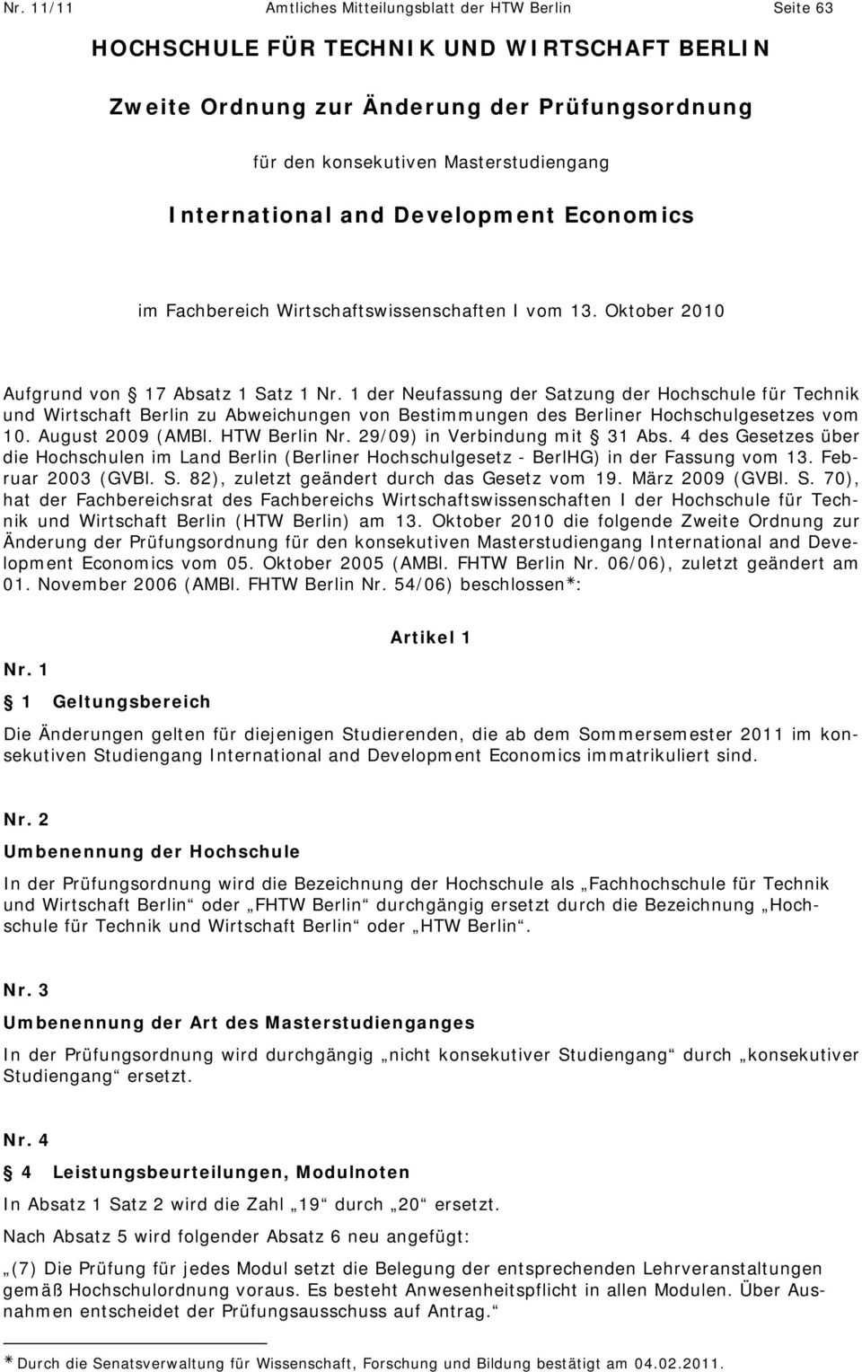 1 der Neufassung der Satzung der Hochschule für Technik und Wirtschaft Berlin zu Abweichungen von Bestimmungen des Berliner Hochschulgesetzes vom 10. August 2009 (AMBl. HTW Berlin Nr.