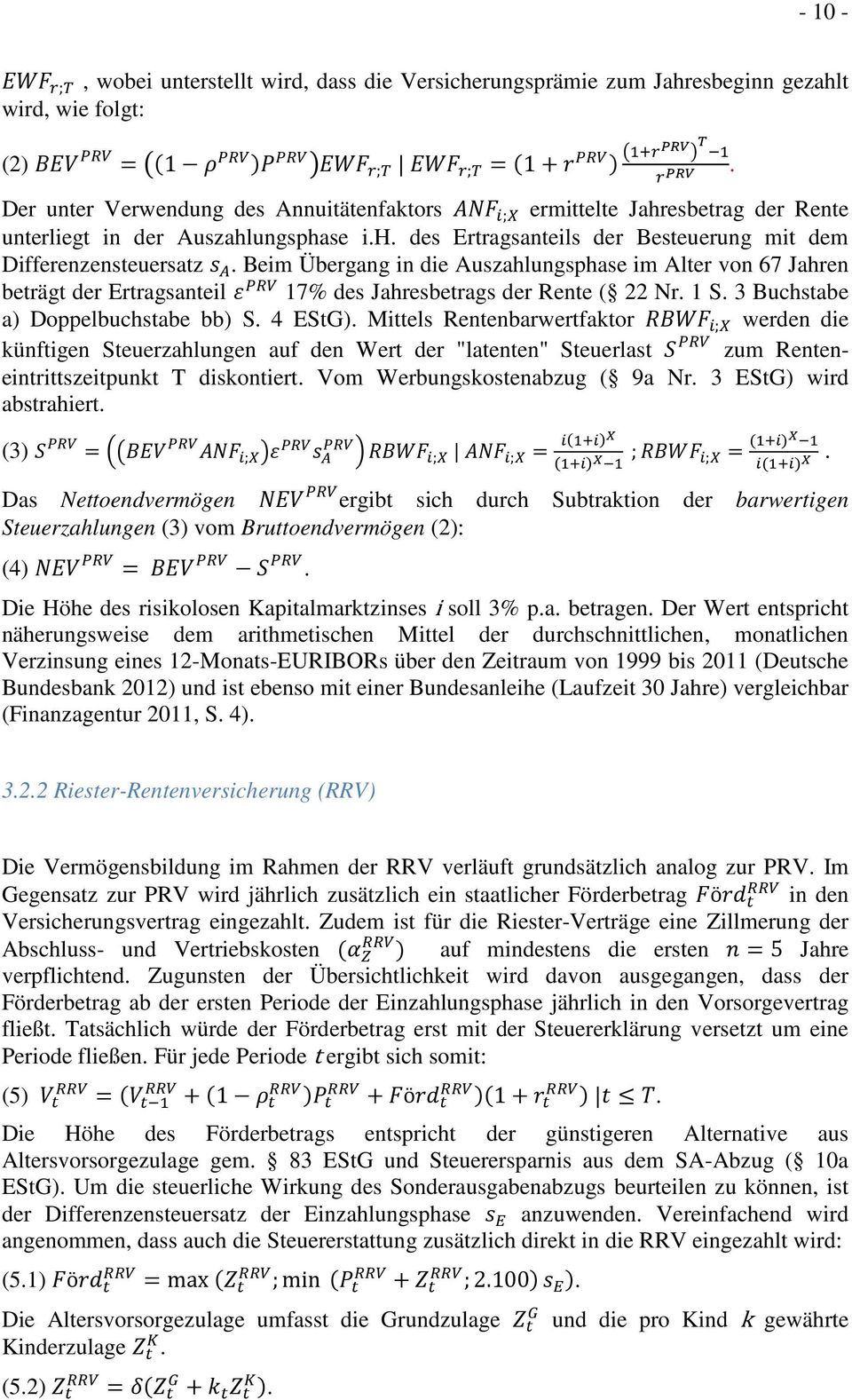 Beim Übergang in die Auszahlungsphase im Alter von 67 Jahren beträgt der Ertragsanteil ε PRV 17% des Jahresbetrags der Rente ( 22 Nr. 1 S. 3 Buchstabe a) Doppelbuchstabe bb) S. 4 EStG).