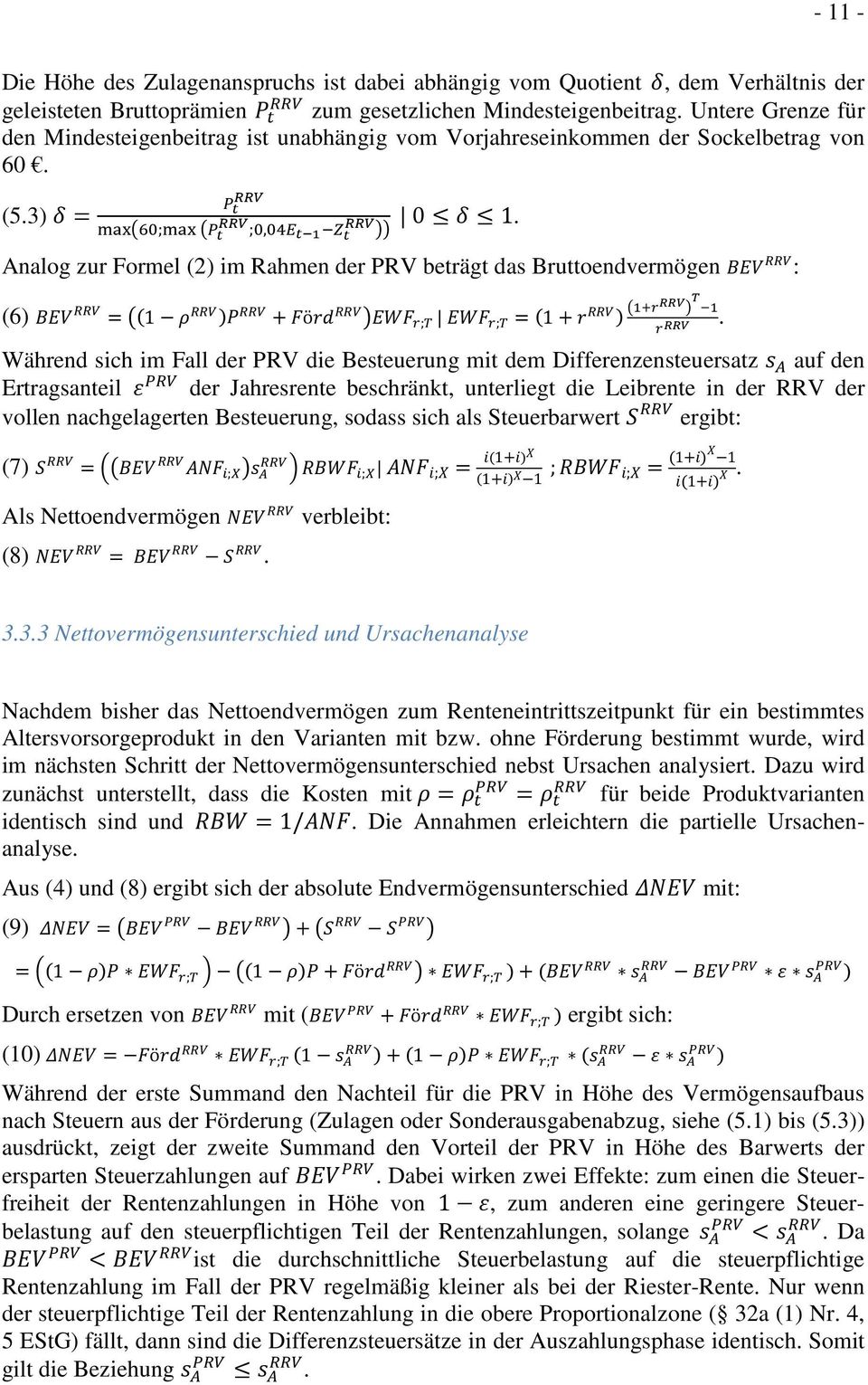 Analog zur Formel (2) im Rahmen der PRV beträgt das Bruttoendvermögen BEV : (6) BEV = (1 ρ )P + Förd EWF r;t EWF r;t = (1 + r ) 1+r T 1 r.