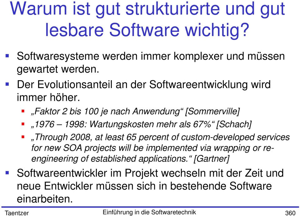 Faktor 2 bis 100 je nach Anwendung [Sommerville] 1976 1998: Wartungskosten mehr als 67% [Schach] Through 2008, at least 65 percent of custom-developed