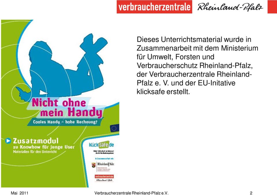 Rheinland-Pfalz, der Verbraucherzentrale Rheinland- Pfalz e. V. und der EU-Initative klicksafe erstellt.