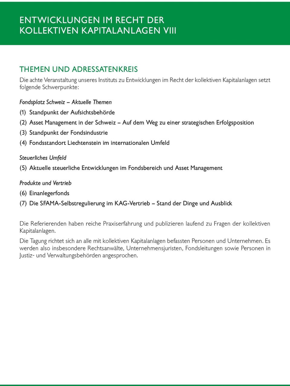 Fondsindustrie (4) Fondsstandort Liechtenstein im internationalen Umfeld Steuerliches Umfeld (5) Aktuelle steuerliche Entwicklungen im Fondsbereich und Asset Management Produkte und Vertrieb (6)