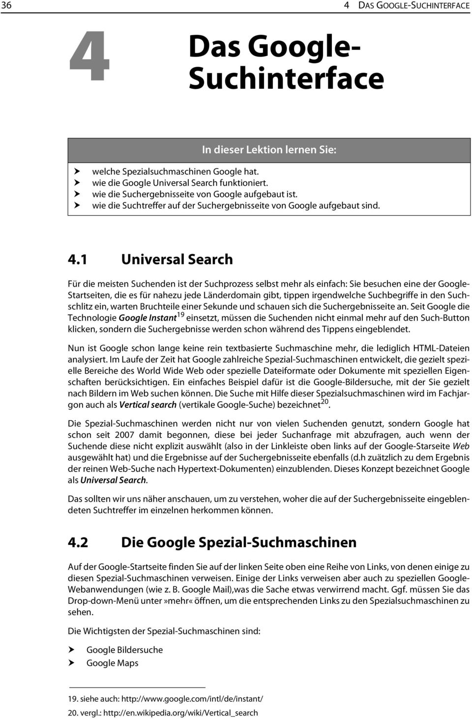 1 Universal Search Für die meisten Suchenden ist der Suchprozess selbst mehr als einfach: Sie besuchen eine der Google- Startseiten, die es für nahezu jede Länderdomain gibt, tippen irgendwelche