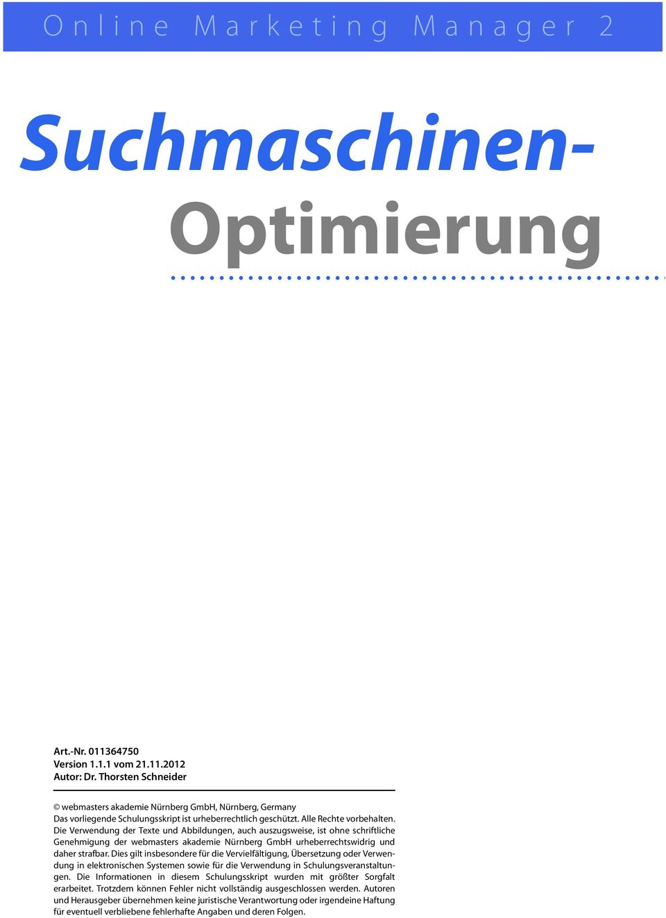 Die Verwendung der Texte und Abbildungen, auch auszugsweise, ist ohne schriftliche Genehmigung der webmasters akademie Nürnberg GmbH urheberrechtswidrig und daher strafbar.