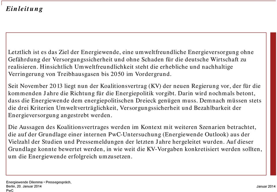 Seit November 2013 liegt nun der Koalitionsvertrag (KV) der neuen Regierung vor, der für die kommenden Jahre die Richtung für die Energiepolitik vorgibt.