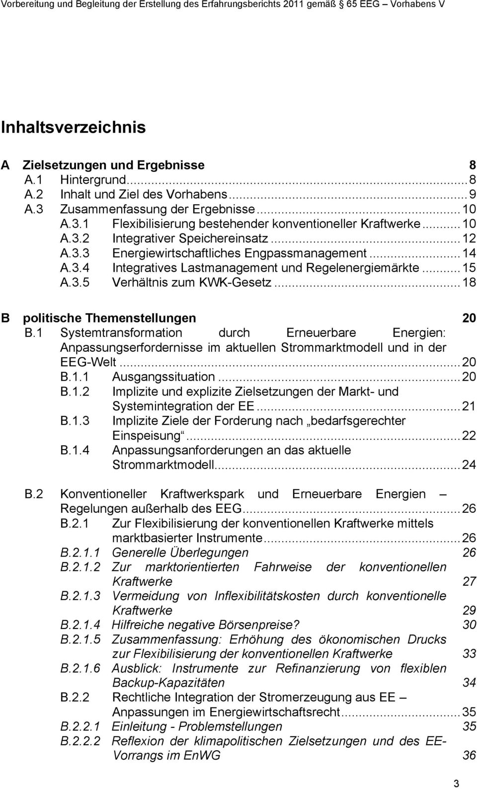 .. 14 A.3.4 Integratives Lastmanagement und Regelenergiemärkte... 15 A.3.5 Verhältnis zum KWK-Gesetz... 18 B politische Themenstellungen 20 B.