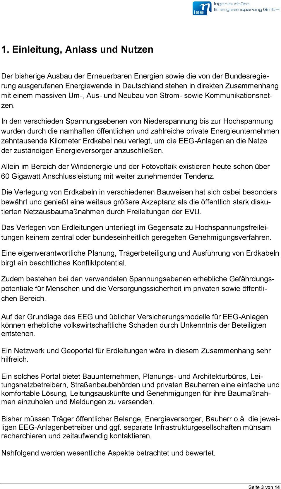 In den verschieden Spannungsebenen von Niederspannung bis zur Hochspannung wurden durch die namhaften öffentlichen und zahlreiche private Energieunternehmen zehntausende Kilometer Erdkabel neu