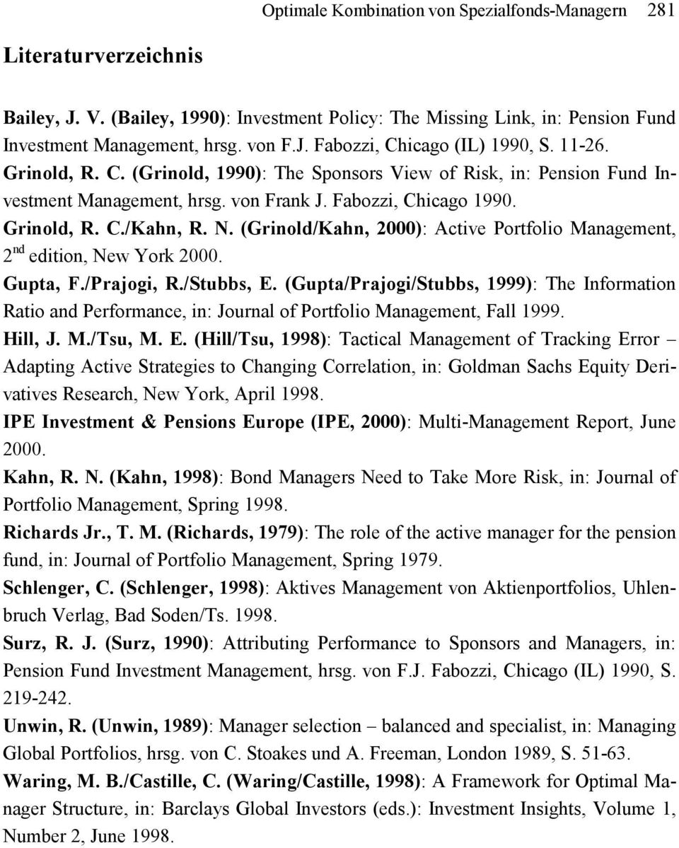 (Grinold/Kahn, 2000): Active Portfolio Management, 2 nd edition, New York 2000. Gupta, F./Prajogi, R./Stubbs, E.