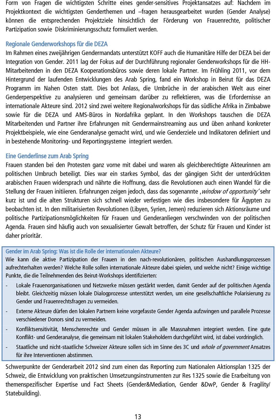 Regionale Genderworkshops für die DEZA Im Rahmen eines zweijährigen Gendermandats unterstützt KOFF auch die Humanitäre Hilfe der DEZA bei der Integration von Gender.