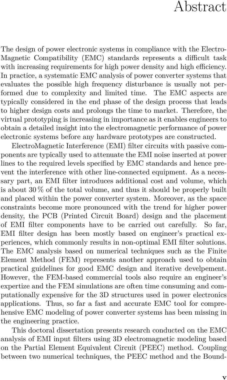 In practice, a systematic EMC analysis of power converter systems that evaluates the possible high frequency disturbance is usually not performed due to complexity and limited time.