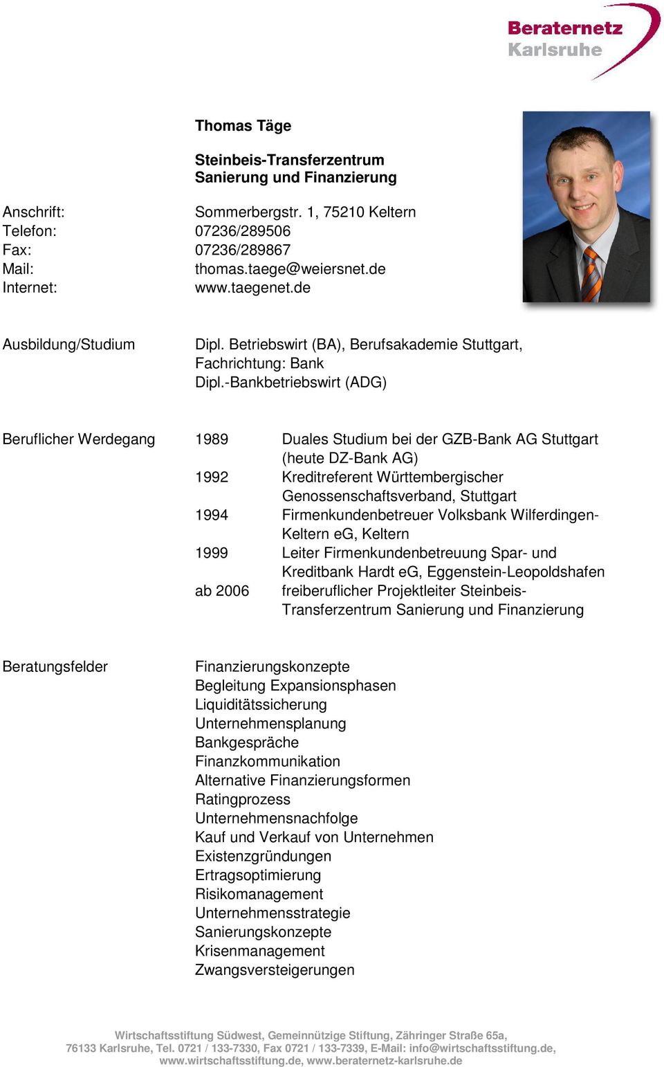 -Bankbetriebswirt (ADG) Beruflicher Werdegang 1989 Duales Studium bei der GZB-Bank AG Stuttgart (heute DZ-Bank AG) 1992 Kreditreferent Württembergischer Genossenschaftsverband, Stuttgart 1994
