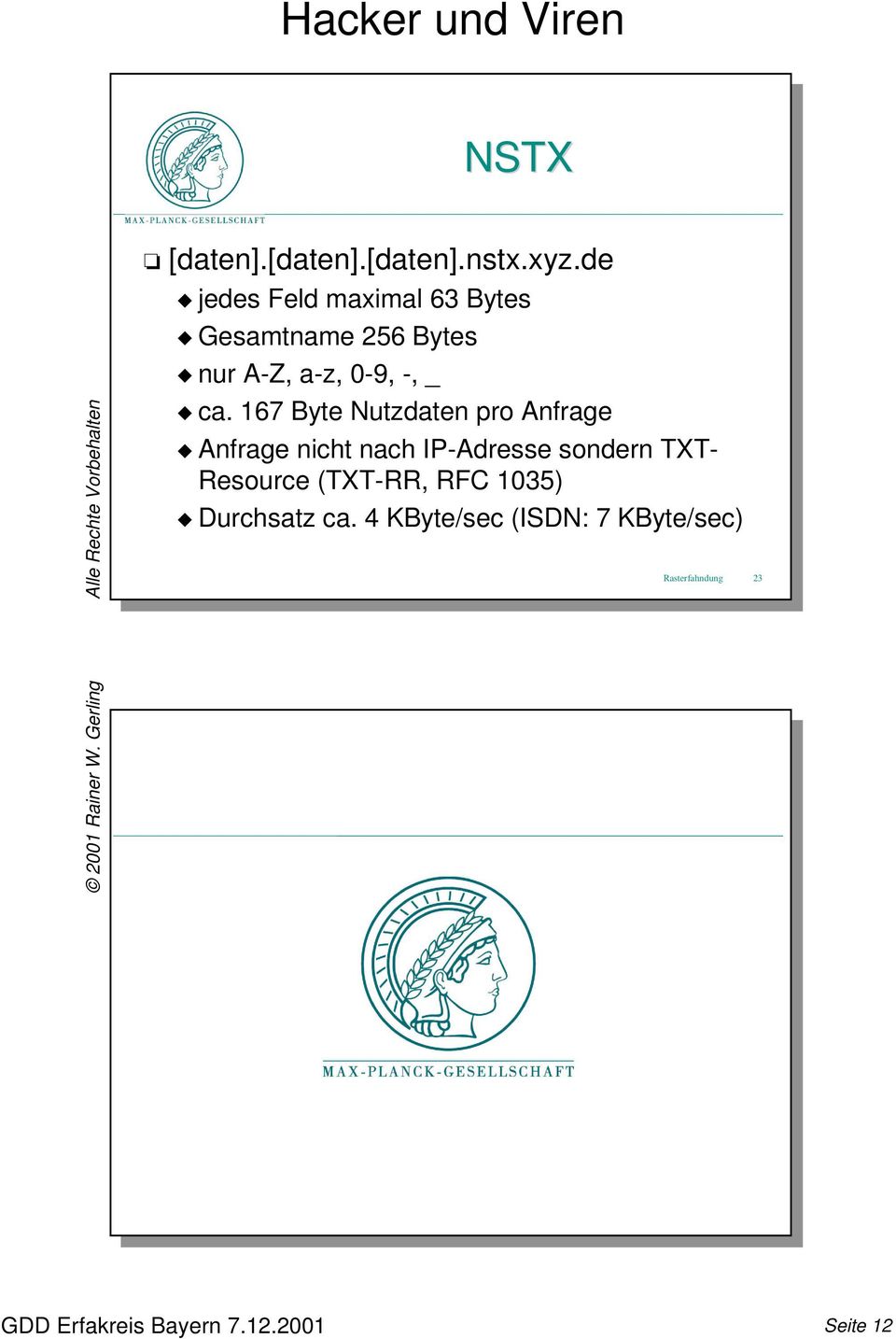 ca. 167 Byte Nutzdaten pro Anfrage Anfrage nicht nach IP-Adresse sondern TXT-