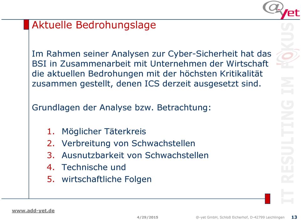 sind. Grundlagen der Analyse bzw. Betrachtung: 1. Möglicher Täterkreis 2. Verbreitung von Schwachstellen 3.