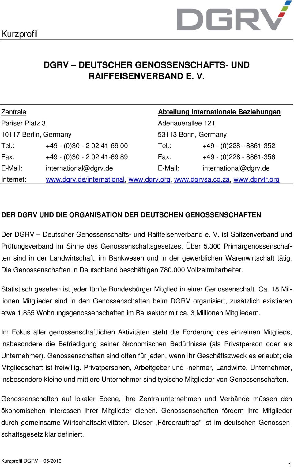 dgrv.org, www.dgrvsa.co.za, www.dgrvtr.org DER DGRV UND DIE ORGANISATION DER DEUTSCHEN GENOSSENSCHAFTEN Der DGRV Deutscher Genossenschafts- und Raiffeisenverband e. V.