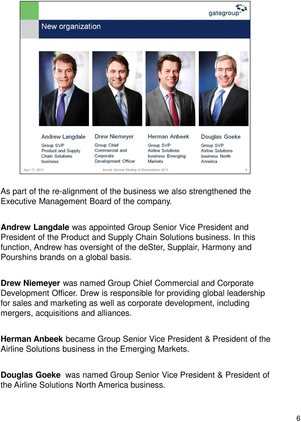 In this function, Andrew has oversight of the dester, Supplair, Harmony and Pourshins brands on a global basis. Drew Niemeyer was named Group Chief Commercial and Corporate Development Officer.