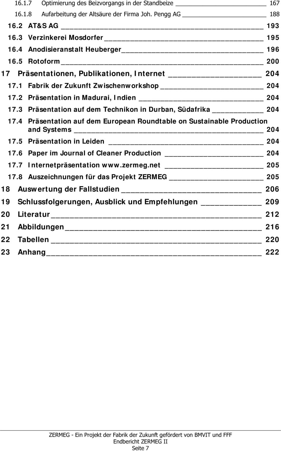 3 Präsentation auf dem Technikon in Durban, Südafrika 204 17.4 Präsentation auf dem European Roundtable on Sustainable Production and Systems 204 17.5 Präsentation in Leiden 204 17.