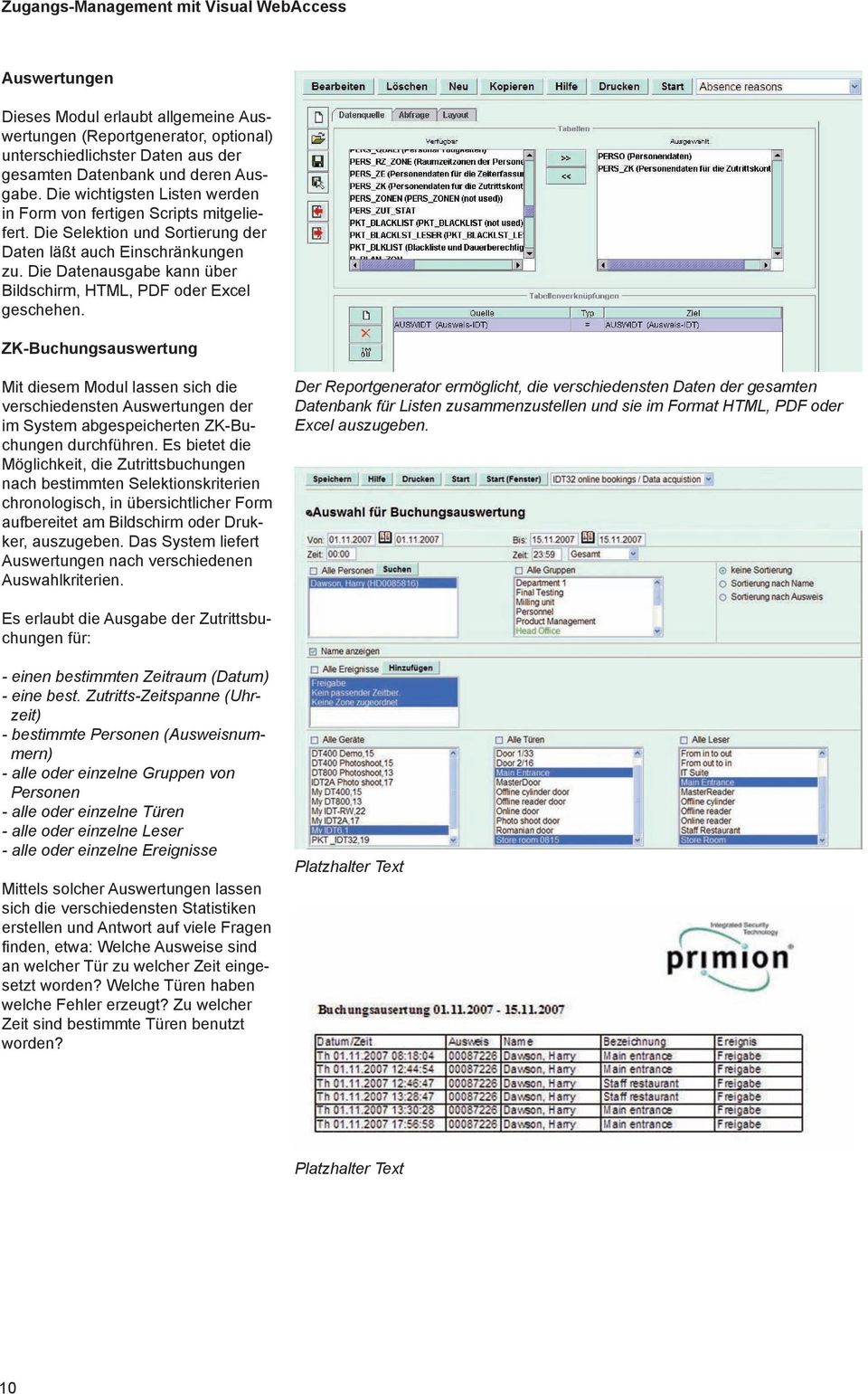 Die Datenausgabe kann über Bildschirm, HTML, PDF oder Excel geschehen.