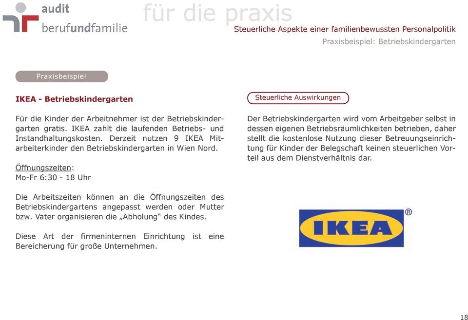 Öffnungszeiten: Mo-Fr 6:30-18 Uhr Steuerliche Auswirkungen Der Betriebskindergarten wird vom Arbeitgeber selbst in dessen eigenen Betriebsräumlichkeiten betrieben, daher stellt die kostenlose Nutzung