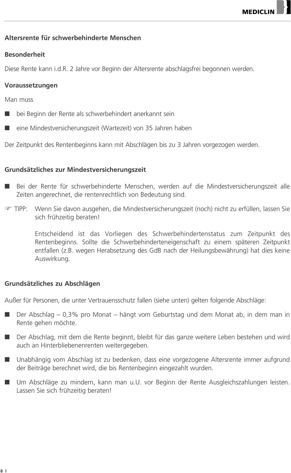 werde. Grudsätzliches zur Midestversicherugszeit Bei der Rete für schwerbehiderte Mesche, werde auf die Midestversicherugszeit alle Zeite agerechet, die reterechtlich vo Bedeutug sid.