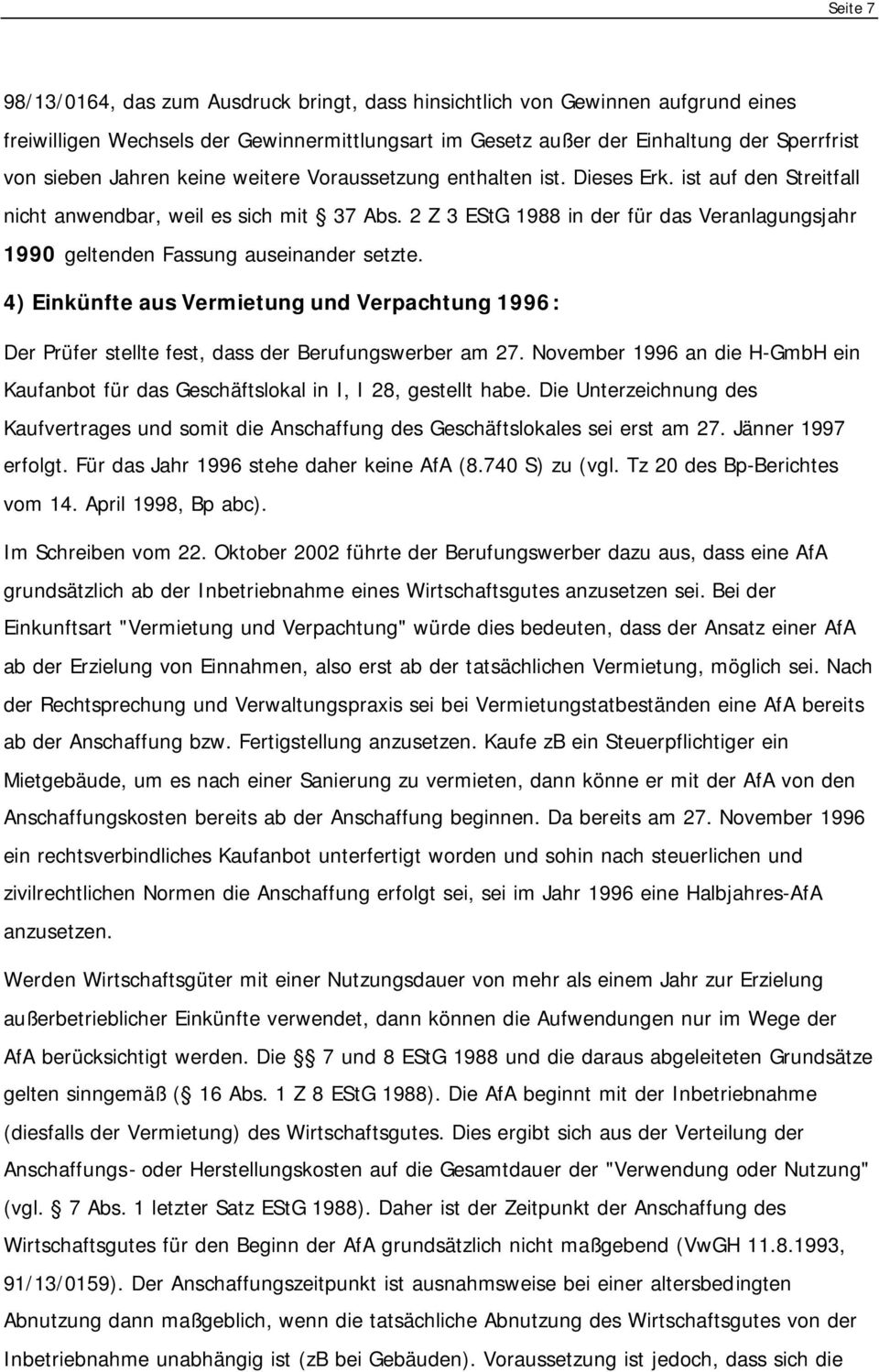 2 Z 3 EStG 1988 in der für das Veranlagungsjahr 1990 geltenden Fassung auseinander setzte. 4) Einkünfte aus Vermietung und Verpachtung 1996: Der Prüfer stellte fest, dass der Berufungswerber am 27.