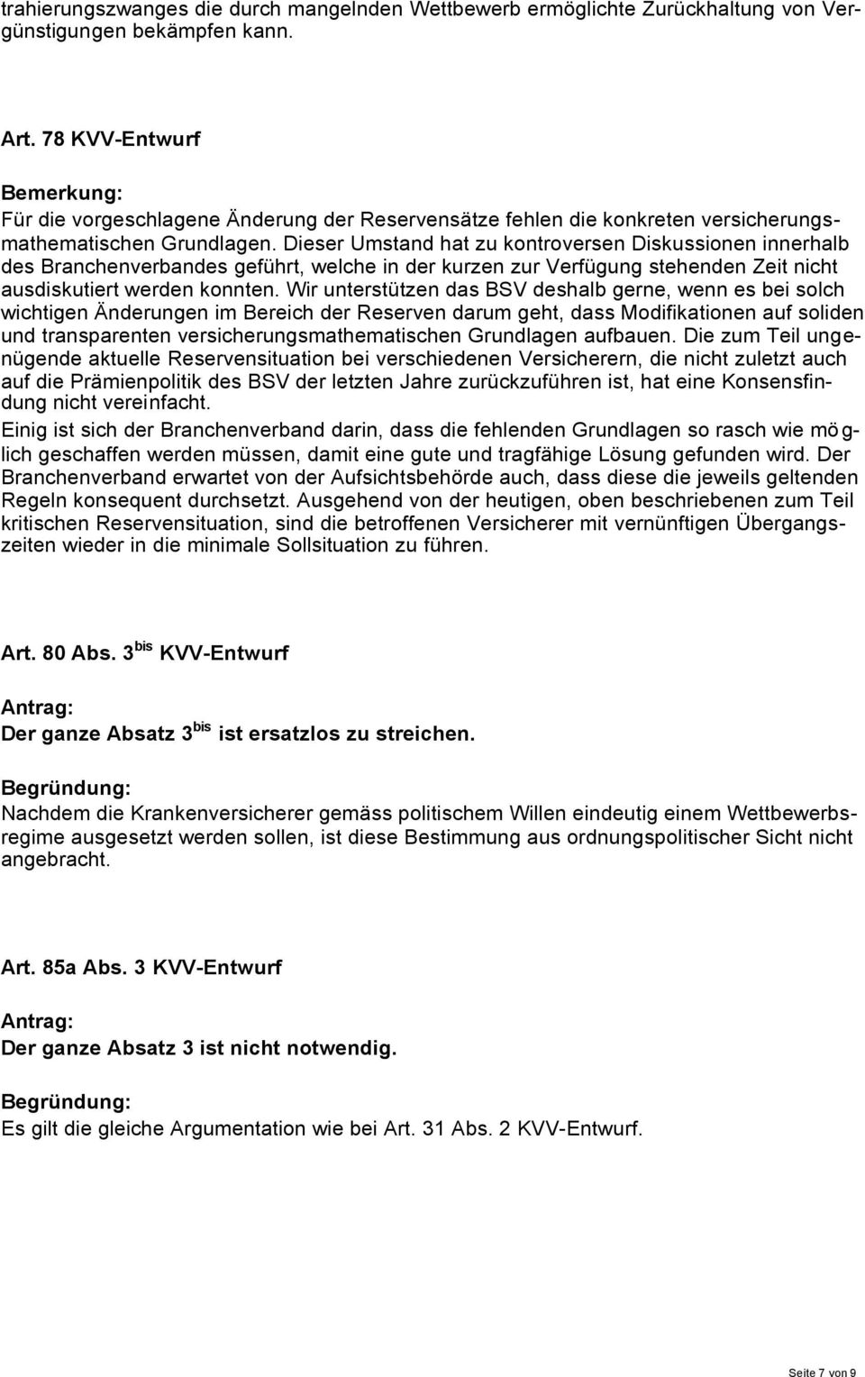 Dieser Umstand hat zu kontroversen Diskussionen innerhalb des Branchenverbandes geführt, welche in der kurzen zur Verfügung stehenden Zeit nicht ausdiskutiert werden konnten.