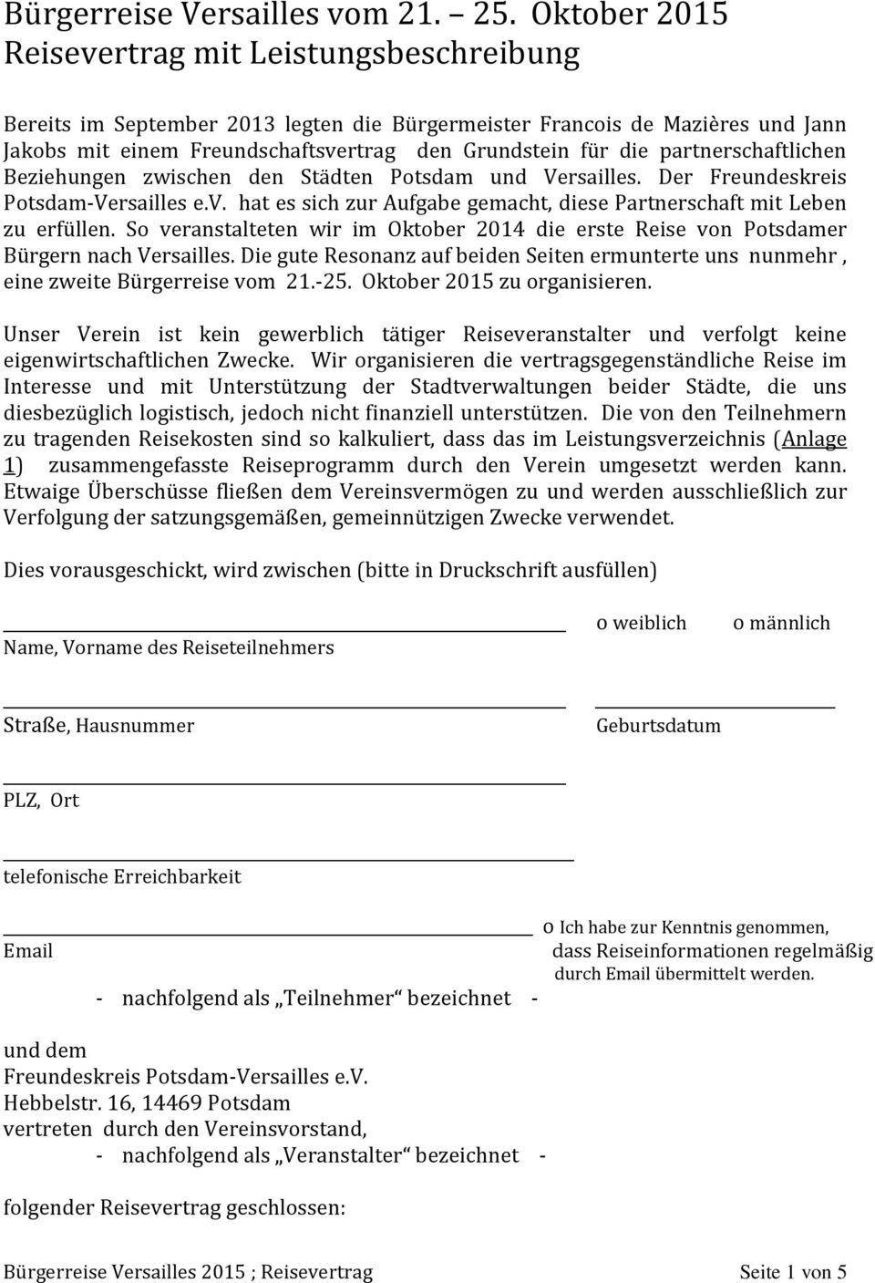 partnerschaftlichen Beziehungen zwischen den Städten Potsdam und Versailles. Der Freundeskreis Potsdam-Versailles e.v. hat es sich zur Aufgabe gemacht, diese Partnerschaft mit Leben zu erfüllen.