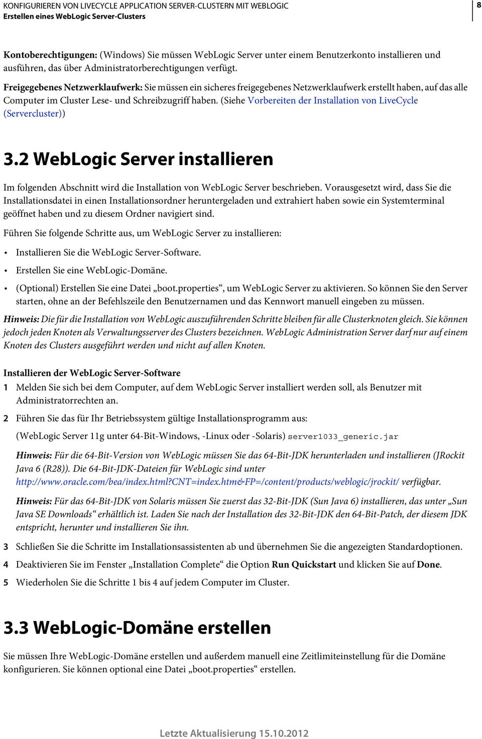 (Siehe Vorbereiten der Installation von LiveCycle (Servercluster)) 3.2 WebLogic Server installieren Im folgenden Abschnitt wird die Installation von WebLogic Server beschrieben.