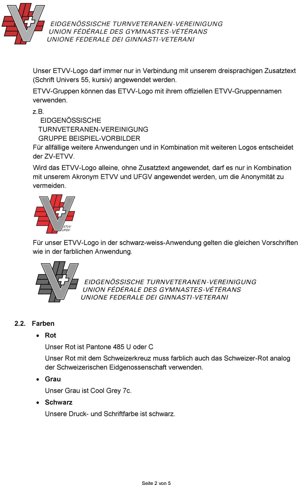 EIDGENÖSSISCHE TURNVETERANEN-VEREINIGUNG GRUPPE BEISPIEL-VORBILDER Für allfällige weitere Anwendungen und in Kombination mit weiteren Logos entscheidet der ZV-ETVV.