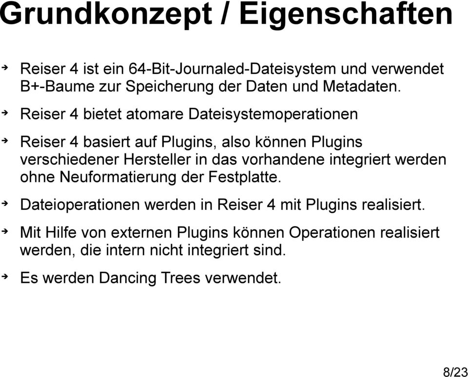 Reiser 4 bietet atomare Dateisystemoperationen Reiser 4 basiert auf Plugins, also können Plugins verschiedener Hersteller in das