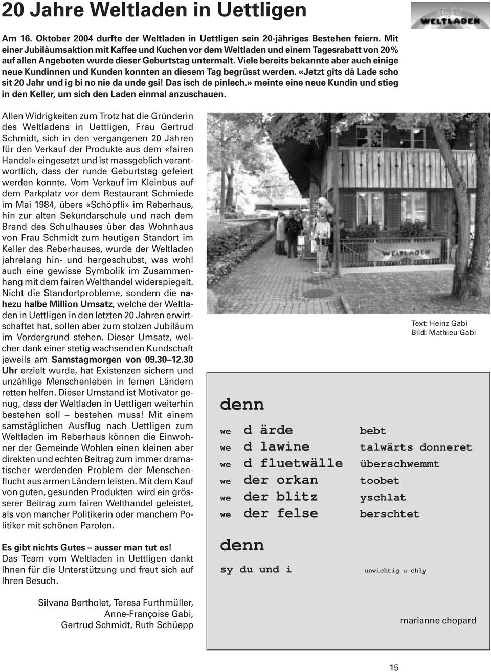 Viele bereits bekannte aber auch einige neue Kundinnen und Kunden konnten an diesem Tag begrüsst werden. «Jetzt gits dä Lade scho sit 20 Jahr und ig bi no nie da unde gsi! Das isch de pinlech.