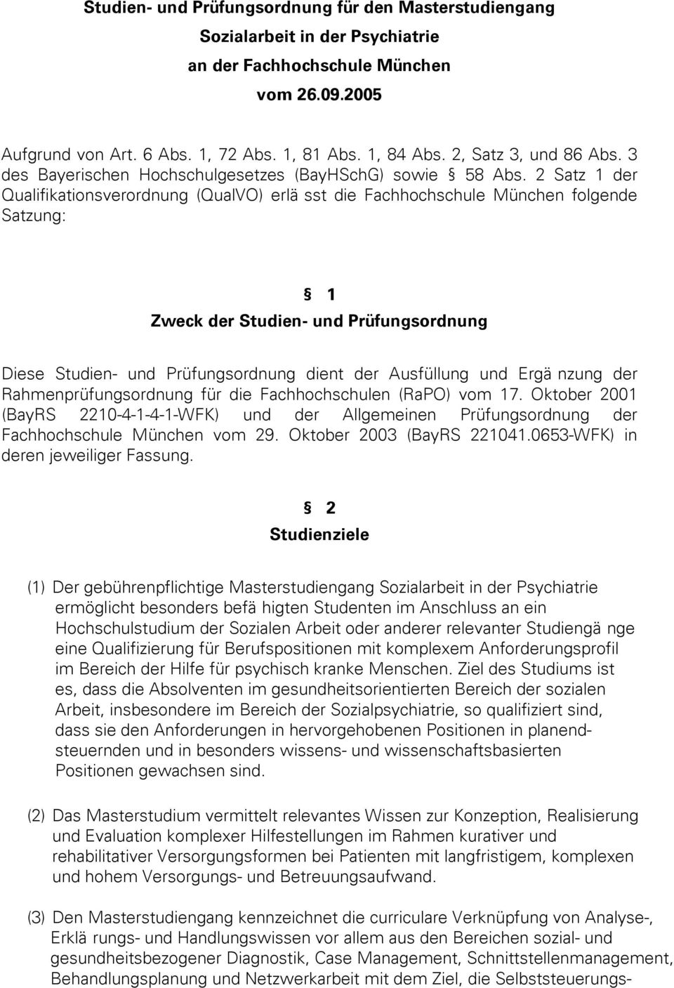 2 Satz 1 der Qualifikationsverordnung (QualVO) erlä sst die Fachhochschule München folgende Satzung: 1 Zweck der Studien- und Prüfungsordnung Diese Studien- und Prüfungsordnung dient der Ausfüllung