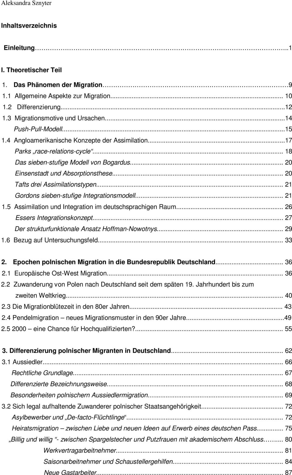 .. 20 Einsenstadt und Absorptionsthese... 20 Tafts drei Assimilationstypen... 21 Gordons sieben-stufige Integrationsmodell... 21 1.5 Assimilation und Integration im deutschsprachigen Raum.
