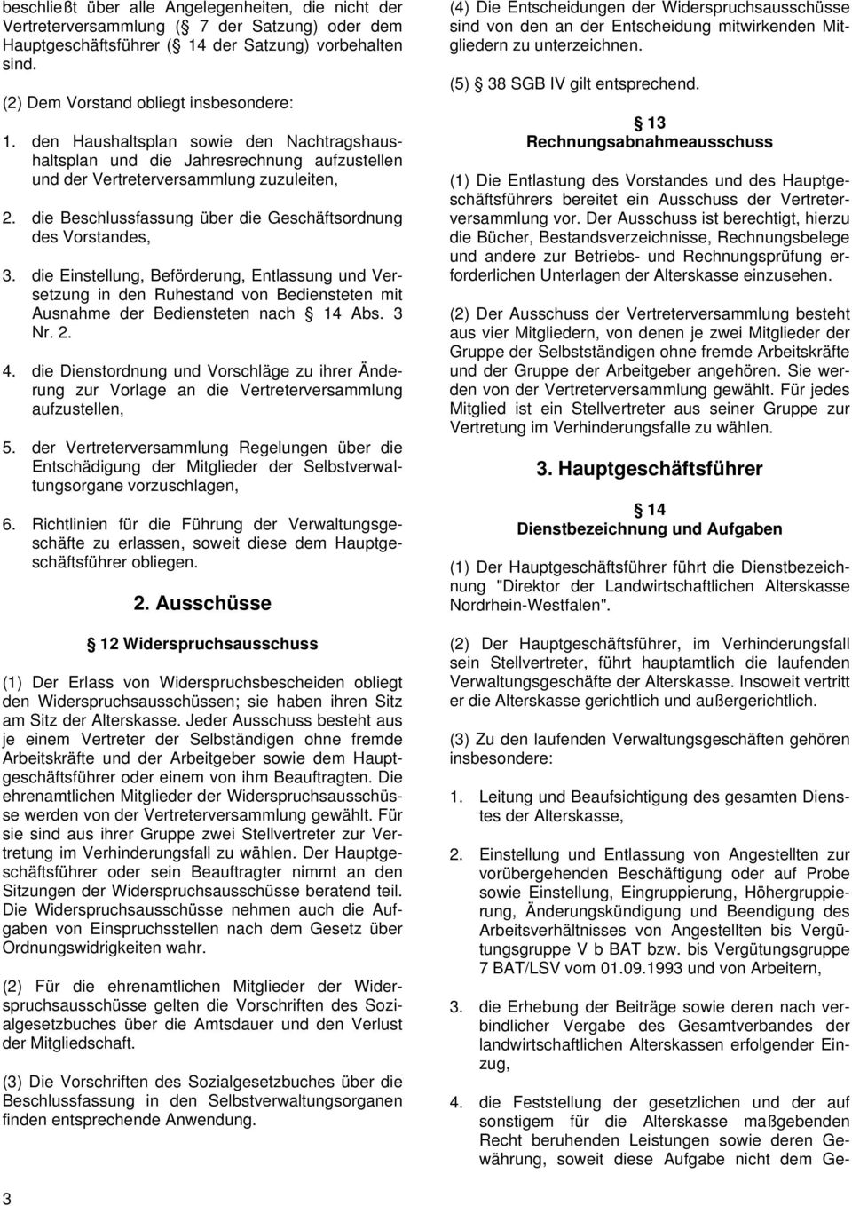 die Einstellung, Beförderung, Entlassung und Versetzung in den Ruhestand von Bediensteten mit Ausnahme der Bediensteten nach 14 Abs. 3 Nr. 2. 4.