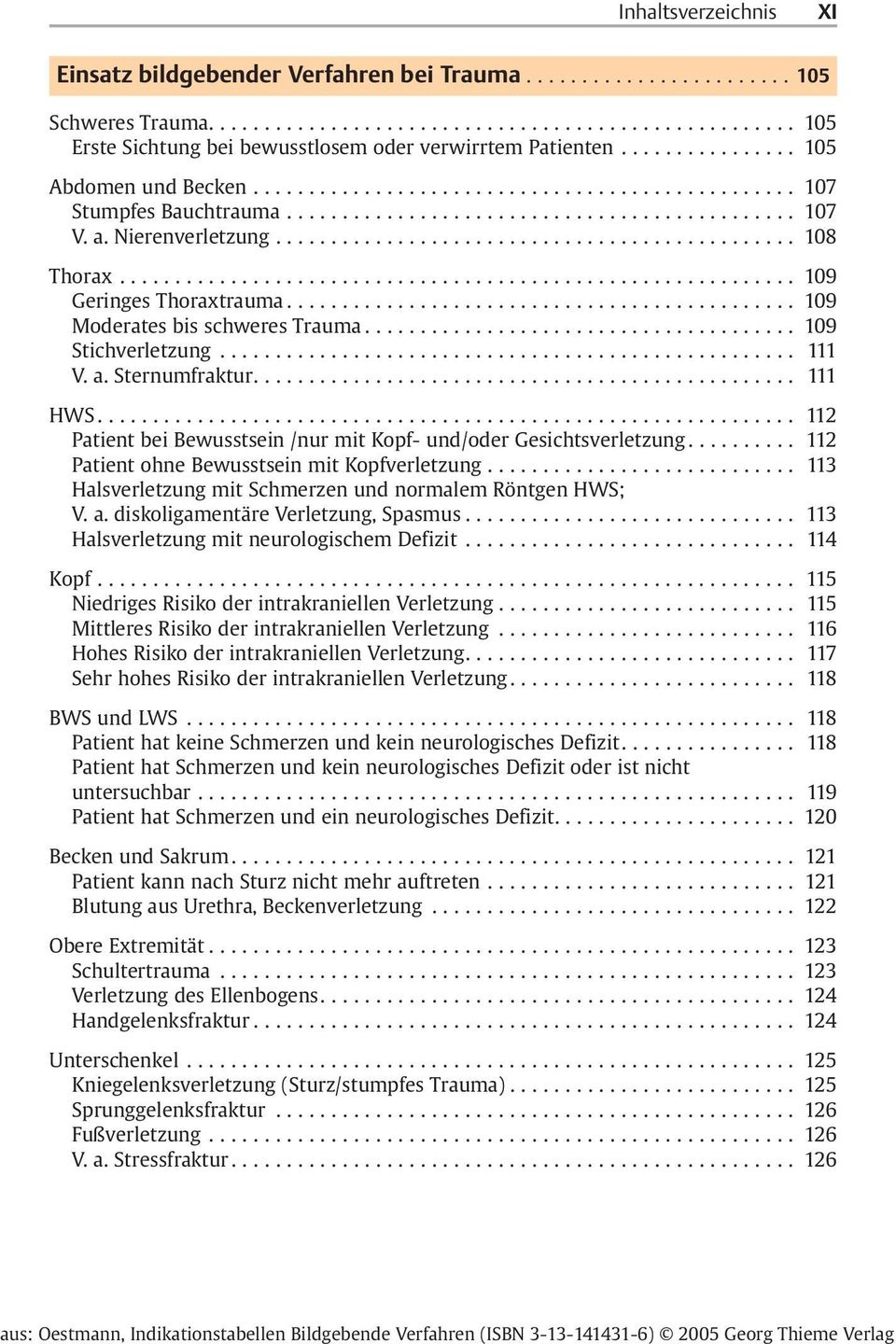 .. 112 Patient bei Bewusstsein /nur mit Kopf- und/oder Gesichtsverletzung... 112 Patient ohne Bewusstsein mit Kopfverletzung... 113 Halsverletzung mit Schmerzen und normalem Röntgen HWS; V. a.