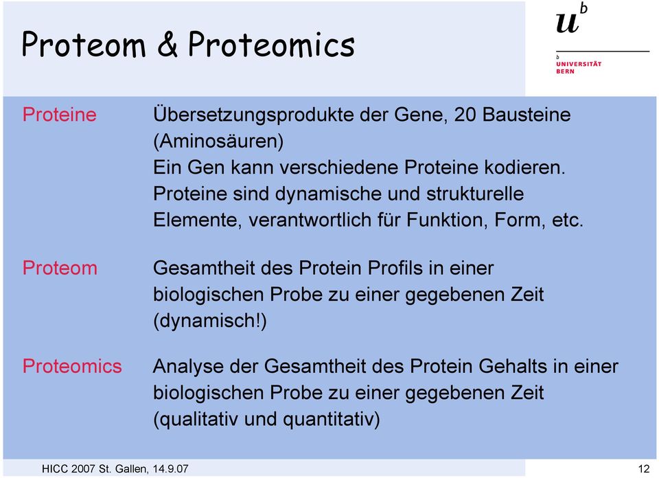 Gesamtheit des Protein Profils in einer biologischen Probe zu einer gegebenen Zeit (dynamisch!
