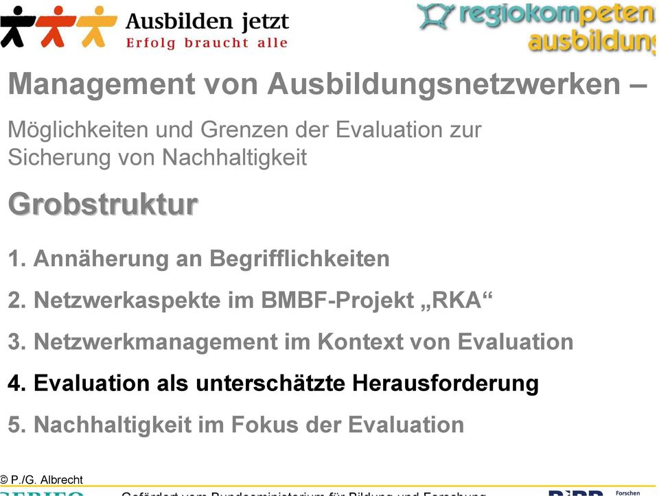 Netzwerkaspekte im BMBF-Projekt RKA 3. Netzwerkmanagement im Kontext von Evaluation 4.